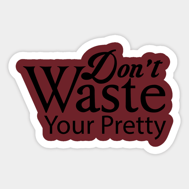 Don't waste your pretty Sticker by MiscegeNation2018